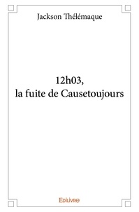 Jackson Thélémaque - 12h03, la fuite de Causetoujours.