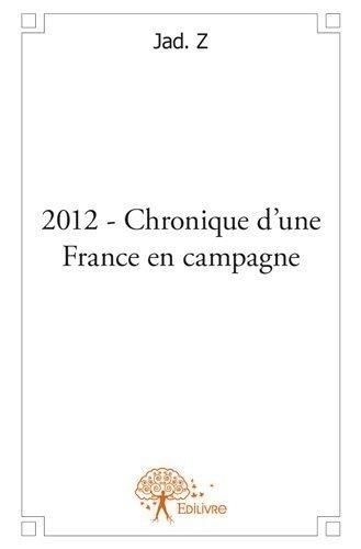 Jad. Z - 2012 - chronique d'une france en campagne.