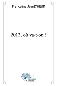 Franceline Jeand'heur - 2012, où va t on ?.