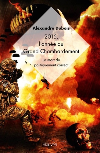 Alexandre Dubois - 2015, l'année du grand chambardement - réédition - La Mort du politiquement correct.
