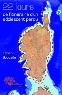 Fabien Soucaille - 22 jours de l'itinéraire d'un adolescent perdu.