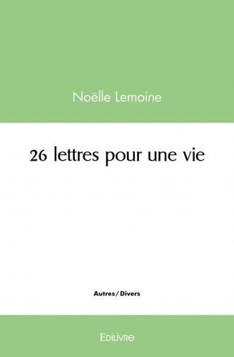Noëlle Lemoine - 26 lettres pour une vie.