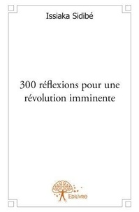 Issiaka Sidibe - 300 réflexions pour une révolution imminente.
