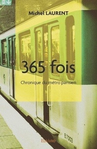Michel Laurent - 365 fois - Chronique du métro parisien.