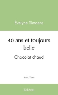 Evelyne Simoens - 40 ans et toujours belle - Chocolat chaud.