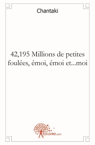 Chantaki Chantaki - 42,195 millions de petites foulées, émoi, émoi et...moi.