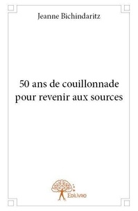 Jeanne Bichindaritz - 50 ans de couillonnade pour revenir aux sources.