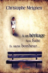 à cet héritage sans fuite et sans bonheur...