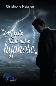 Christophe Meignen - « à cette toute autre hypnose » - 4èmes nouvelles.