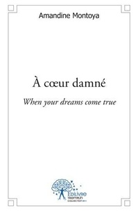Amandine Montoya - à cœur damné - When your dreams come true.