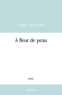 Noah noah Wa - à fleur de peau.