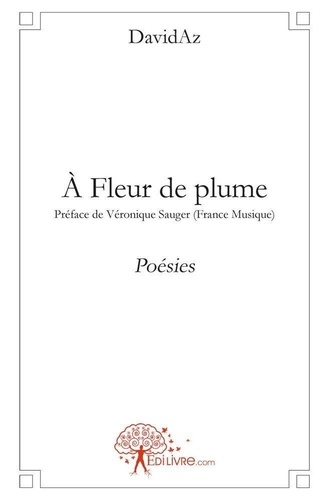 Davidaz Davidaz - A fleur de plume - Préface de Véronique Sauger (France Musique).