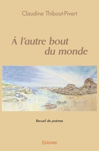 Claudine Thibout-Pivert - A l'autre bout du monde.