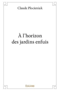 à l'horizon des jardins enfuis