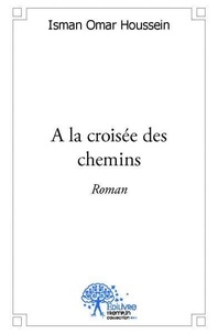 Houssein isman Omar - A la croisée des chemins - Roman.
