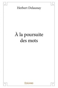 Herbert Delaunay - à la poursuite des mots.
