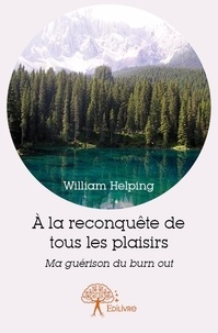 William Helping - à la reconquête de tous les plaisirs - Ma guérison du burn out.