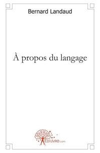 Bernard Landaud - à propos du langage.