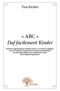 Tina Richter - « abc » daf facilement kinder - Initiation et apprentissage de l’allemand niveau A 1 les lettres de l’alphabet : cours de vocabulaire, de grammaire et de culture richement illustré avec des images ludiques et des enregistrements audio. Succès d’apprentissage garanti..