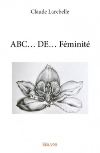 Claude Larebelle - Abc... De... Féminité.