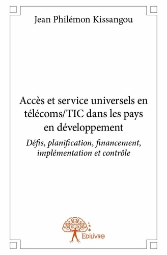Jean philémon Kissangou - Accès et service universels en télécoms/tic dans les pays en développement - Défis, planification, financement, implémentation et contrôle.