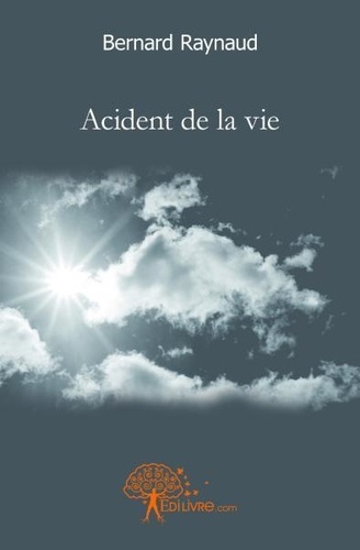 Bernard Raynaud - Accident de la vie.