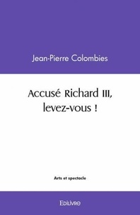 Jean-Pierre Colombies - Accusé richard iii, levez vous !.
