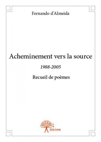 Fernando D'almeida - Acheminement vers la source - 1988-2005 Recueil de poèmes.