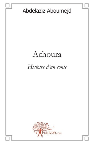 Abdelaziz Aboumejd - Achoura - Histoire d'un conte.