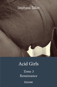 Stephane Tellier - Acid girls 3 : Acid girls - Renaissance.