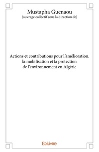 Mustapha Guenaou - Actions et contributions pour l’amélioration, la mobilisation et la protection de l’environnement en algérie.