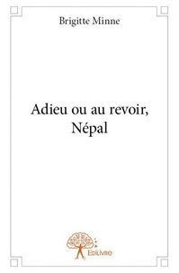 Brigitte Minne - Adieu ou au revoir, népal.