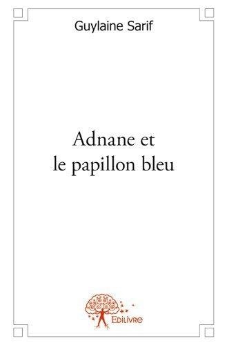 Guylaine Sarif - Adnane et le papillon bleu..