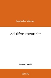 Isabelle Venier - Adultère meurtrier.