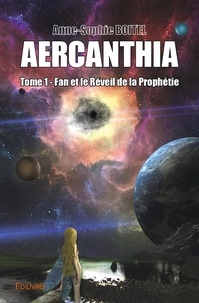 Anne-sophie Boitel - Aercanthia 1 : Aercanthia - Fan et le Réveil de la prophétie.
