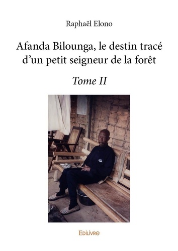 Raphaël Elono - Afanda bilounga, le destin tracé d’un petit seigne 2 : Afanda bilounga, le destin tracé d’un petit seigneur de la forêt –.