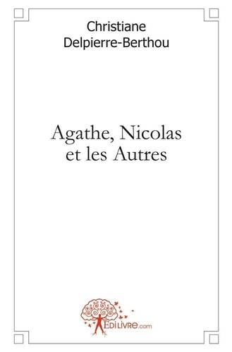 Christiane Delpierre-Berthou - Agathe, nicolas et les autres.