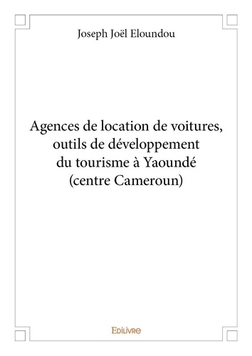 Joseph joël Eloundou - Agences de location de voitures, outils de développement du tourisme à yaoundé (centre cameroun).