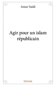 Amar Saidi - Agir pour un islam républicain.