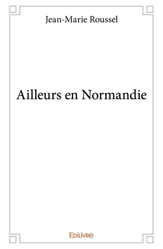 Jean-Marie Roussel - Ailleurs en normandie.