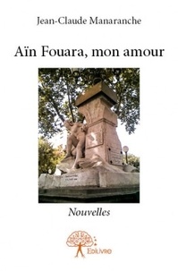 Jean-Claude Manaranche - Aïn fouara, mon amour.