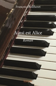 François Gantheret - Ainsi est Alice - Roman.