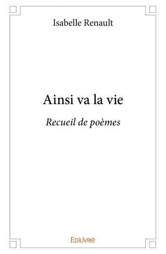 Isabelle Renault - Ainsi va la vie - Recueil de poèmes.
