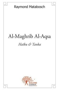 Raymond Matabosch - Al maghrib al aqsa - Haïku &amp; Tanka.