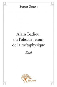 Alain badiou, ou l'obscur retour de la métaphysique