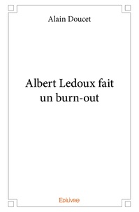 Alain Doucet - Albert Ledoux fait un burn-out.