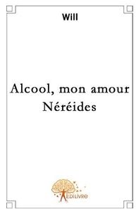 Will - - Alcool, mon amour - néréides.