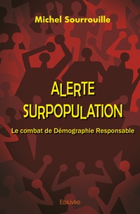 Michel Sourrouille - Alerte surpopulation - Le combat de Démographie Responsable.