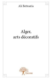 Ali Bettoutia - Alger, arts décoratifs.