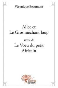 Véronique Beaumont - Alice et le gros méchant loup - Le Voeu du petit Africain.